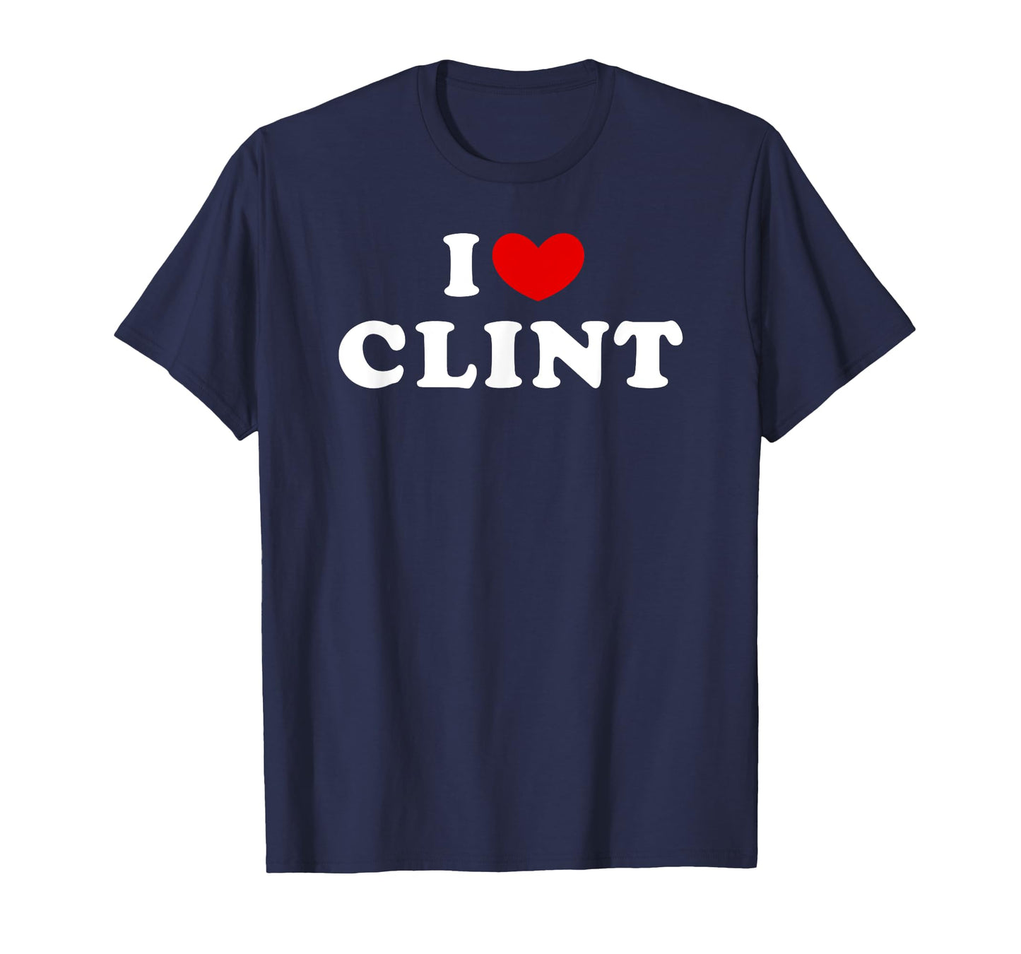 I Love Clint, I Heart Clint T-Shirt