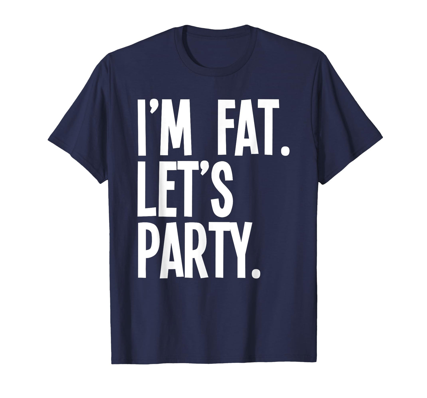I'm Fat Let's Party Funny Fat People Drinking T-Shirt