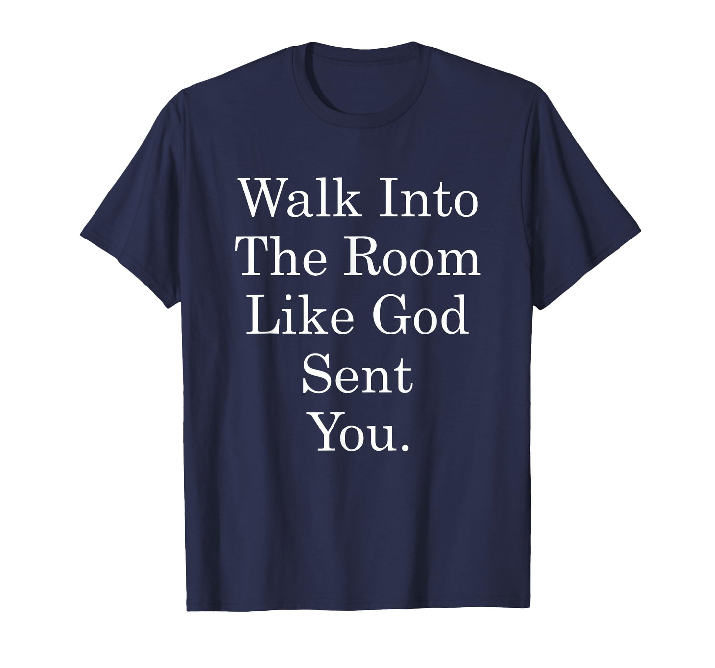 Walk Into The Room Like God Sent You Bible Christian Jesus T-Shirt
