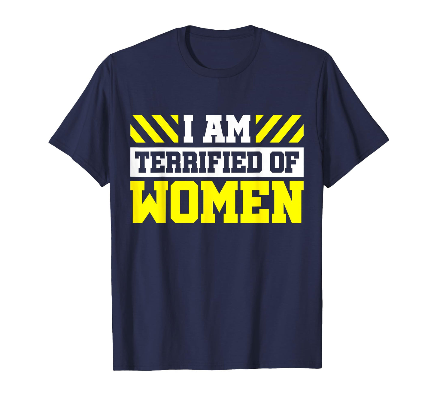 I Am Terrified Of Women T-Shirt