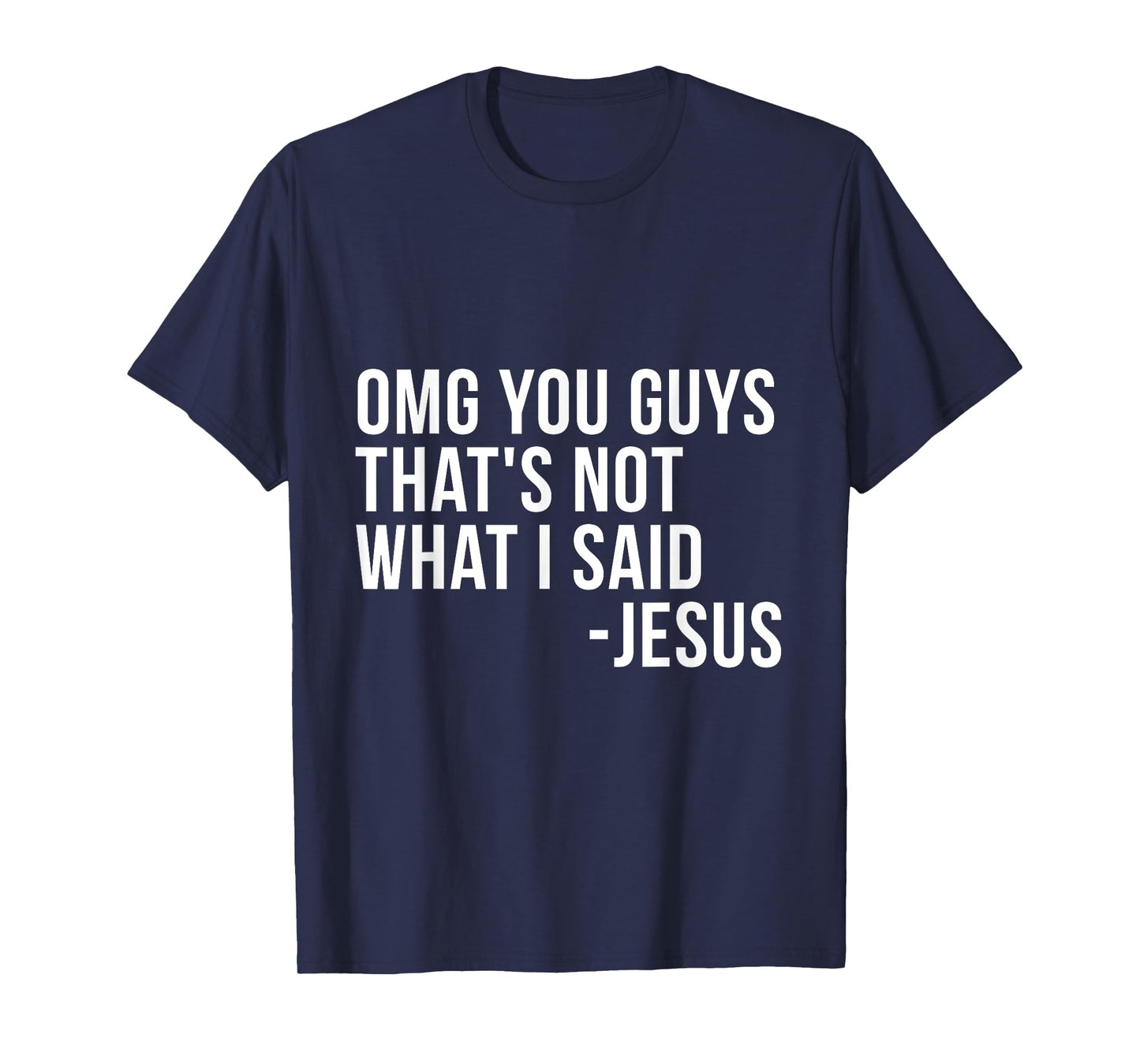 OMG You Guys Thats Not What I Said Jesus Sarcastic God Bible T-Shirt