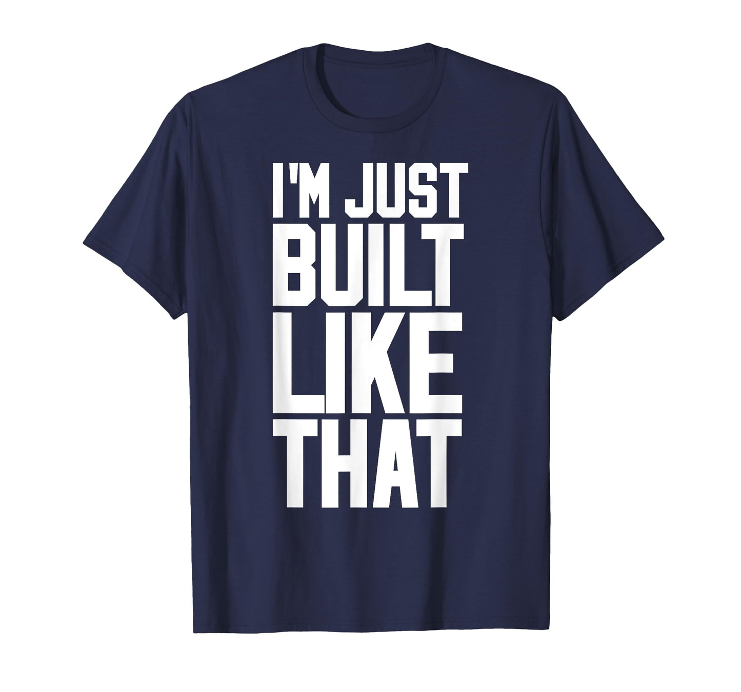 I'M JUST BUILT LIKE THAT (Athletic Style) T-Shirt