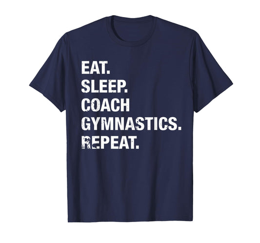 Eat Sleep Coach Gymnastics Repeat Gymnastics Life T Shirt T-Shirt
