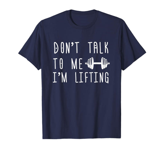 Dumbbell Design Don't Talk To Me I'm Lifting T-Shirt