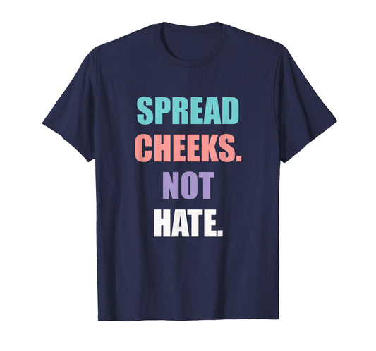 SPREAD CHEEKS NOT HATE T-Shirt