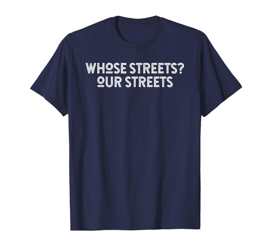 Whose Streets Our Streets T-Shirt