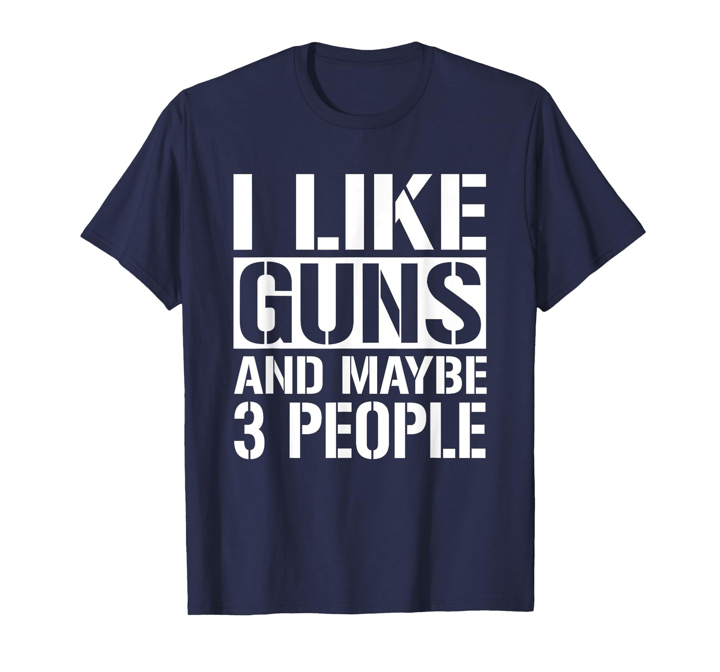 Gun Lover Gifts For Men Women I Like Guns And Maybe 3 People T-Shirt