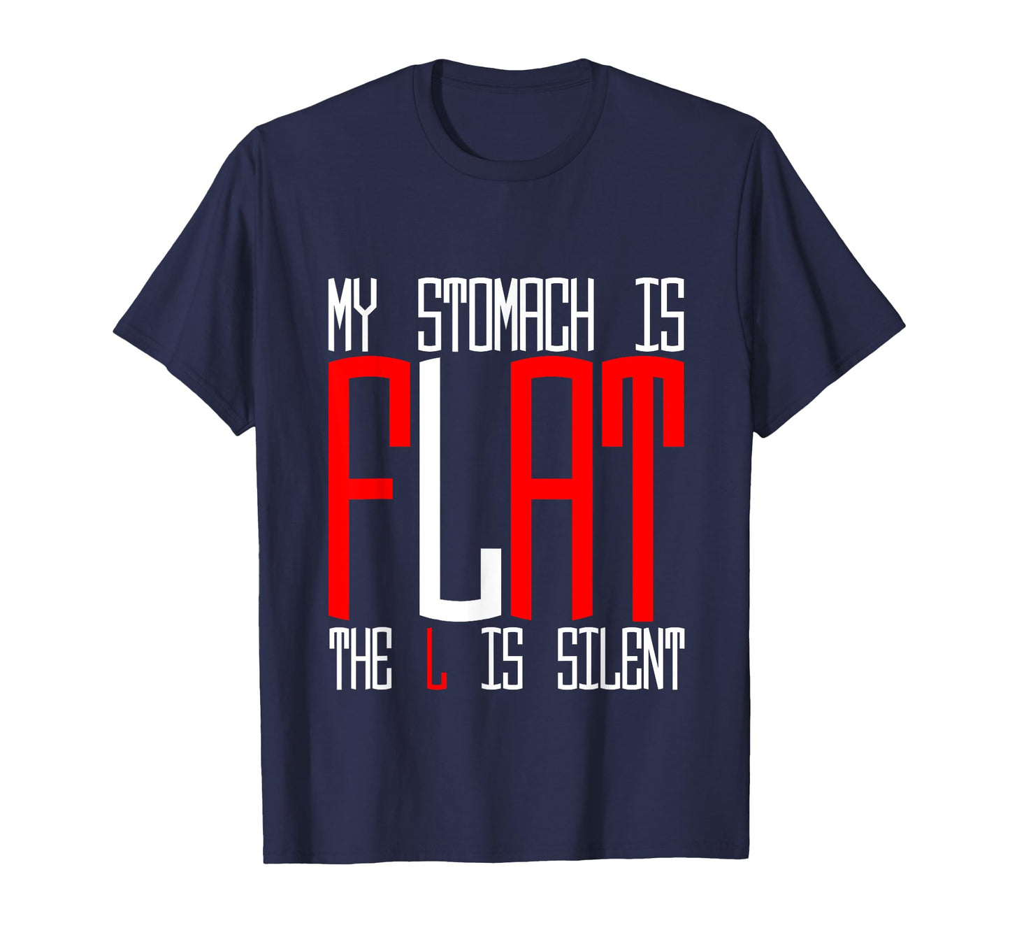 My Stomach Is Flat, The L Is Silent - T-Shirt