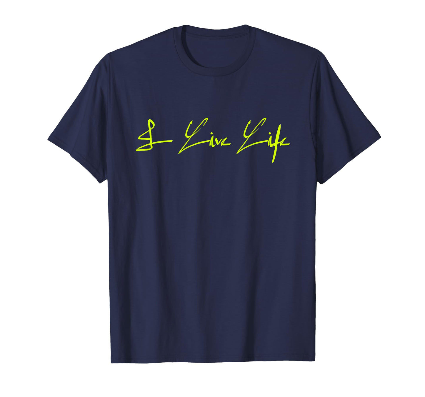 I Live Life Signature Powerful Script Logo Statement T-Shirt
