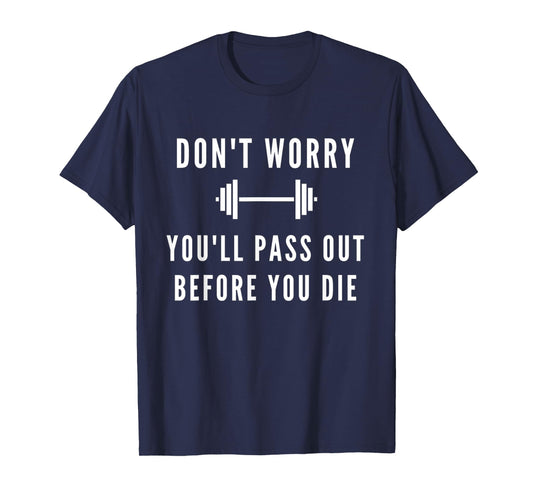 Don't Worry You'll Pass Out Before You Die Fitness T-Shirt