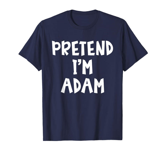 Pretend I'm A Adam Matching Costume Lazy Easy Halloween T-Shirt