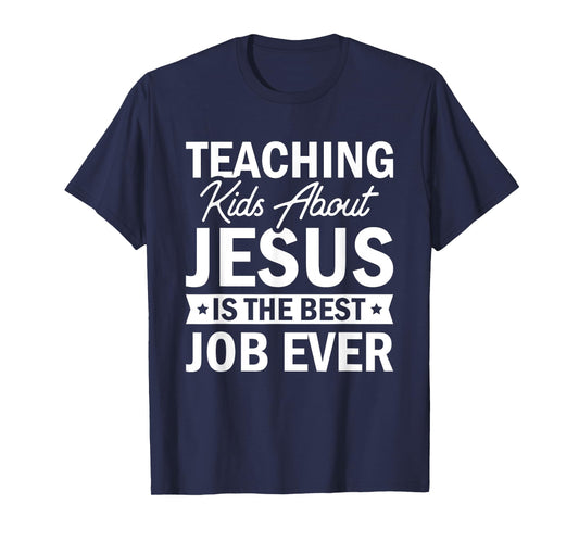 Teaching Kids About Jesus Is The Best Job Ever T-Shirt