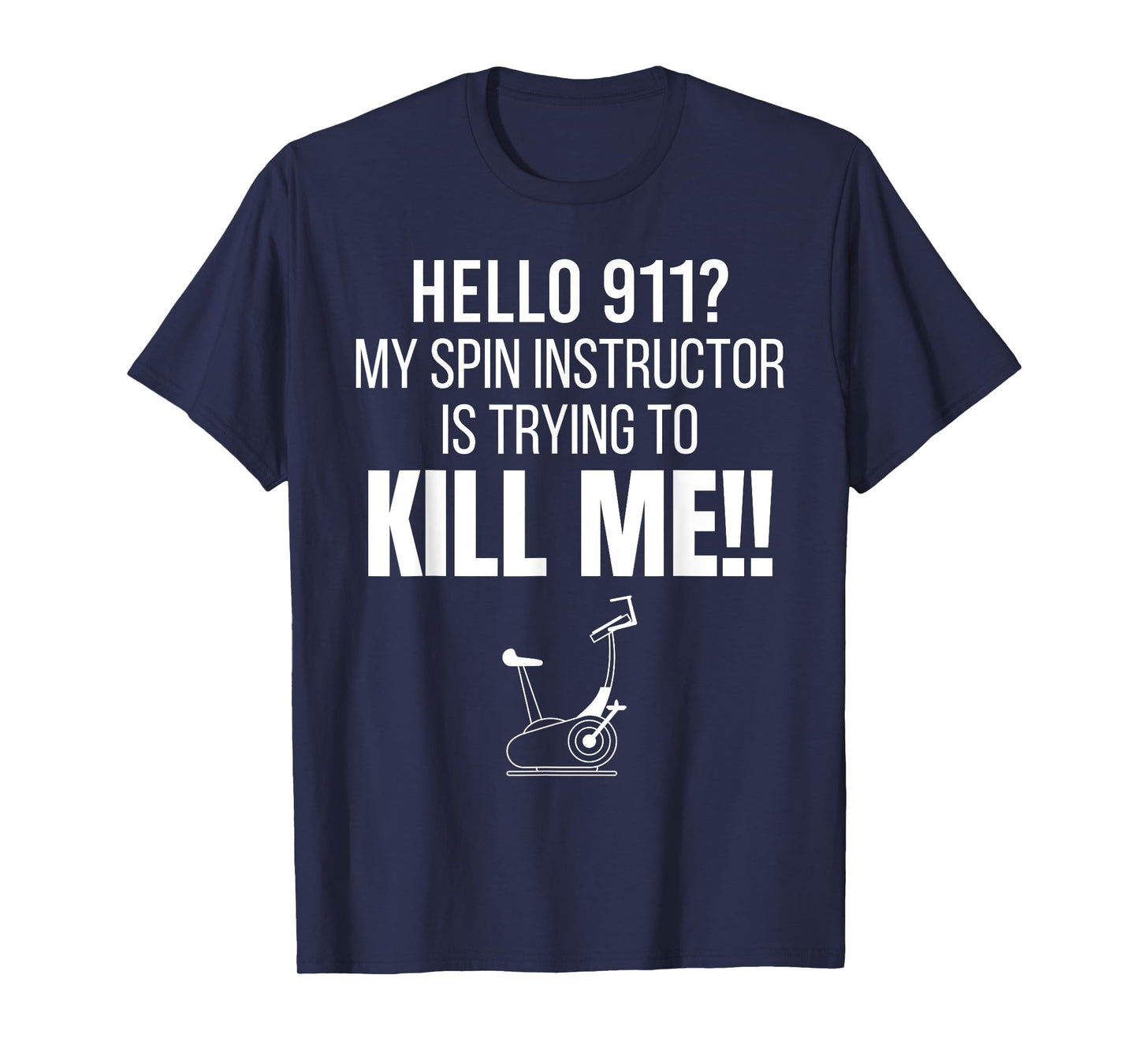 Hello 911? My Spin Instructor is Trying To Kill Me T-Shirt T-Shirt