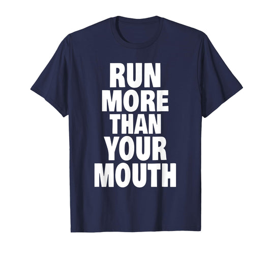 Run More Than Your Mouth Shirt - Funny Running Tee Shirts T-Shirt