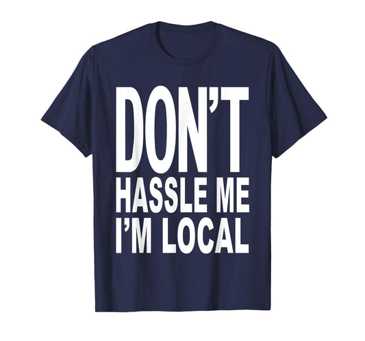 DON'T HASSLE ME I'M Local Shirt from Surf Documentary Movie T-Shirt