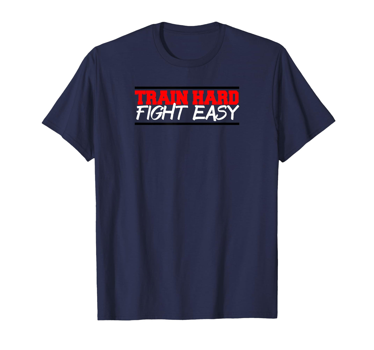 Train Hard Fight Easy mma fighter gym t-shirt