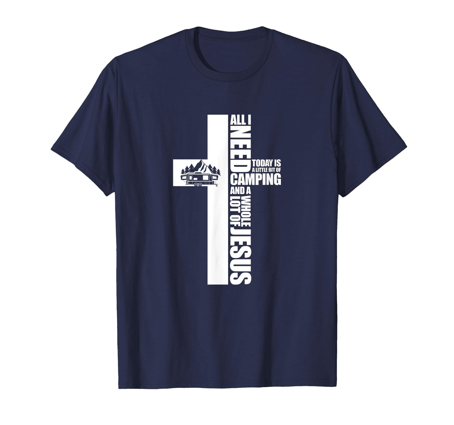 All I Need Today Is A Little Bit of Camping Jesus RV Camper T-Shirt
