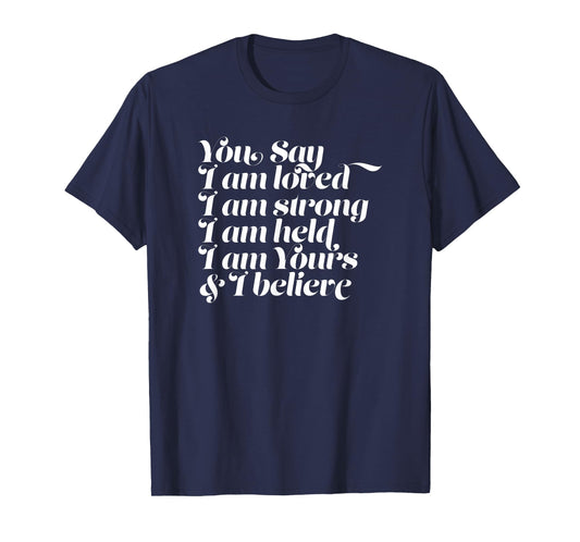 Womens You Say I am Loved Strong Held Yours T-Shirt