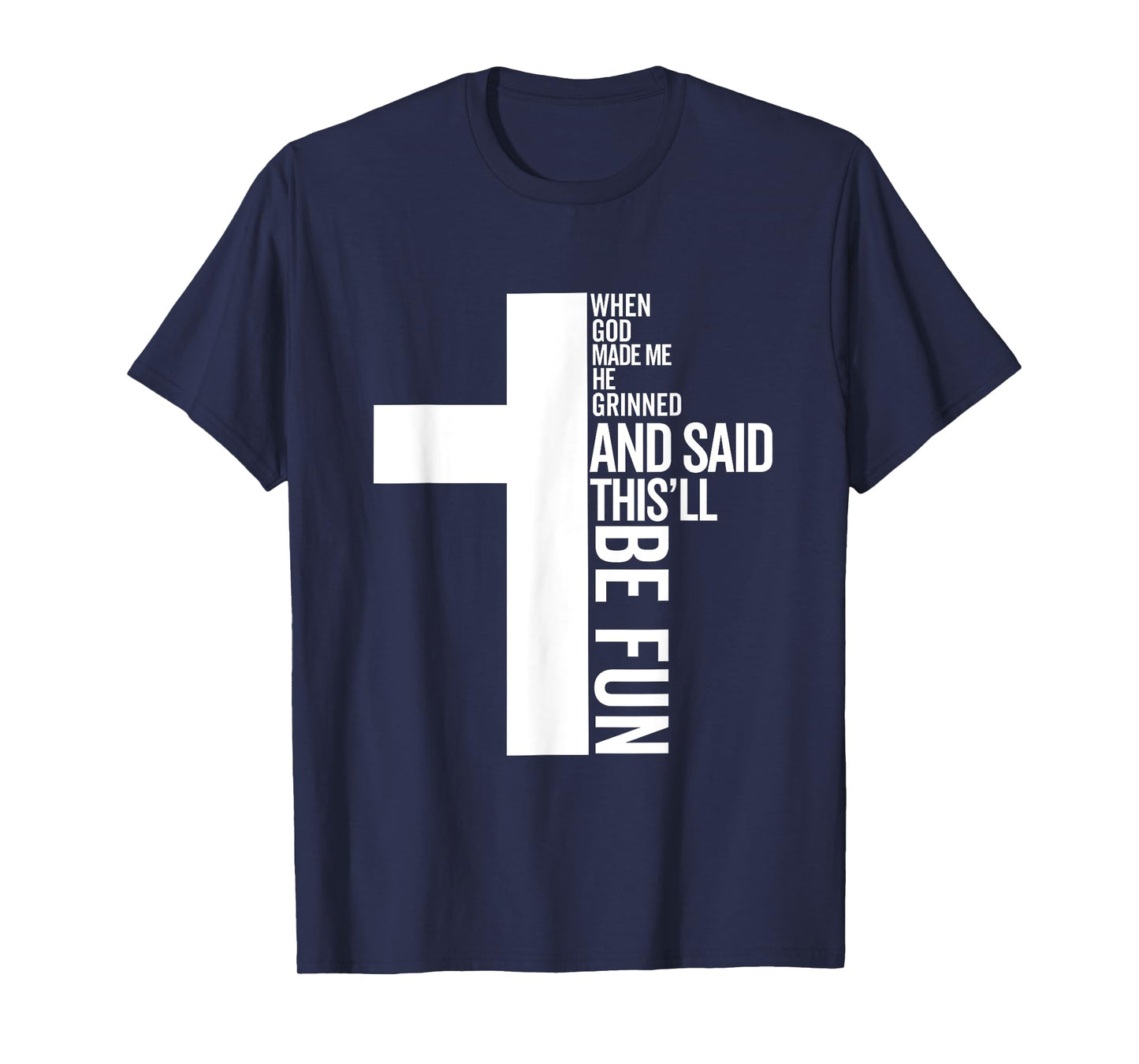 when god made me he grinned and said this will be fun T-Shirt