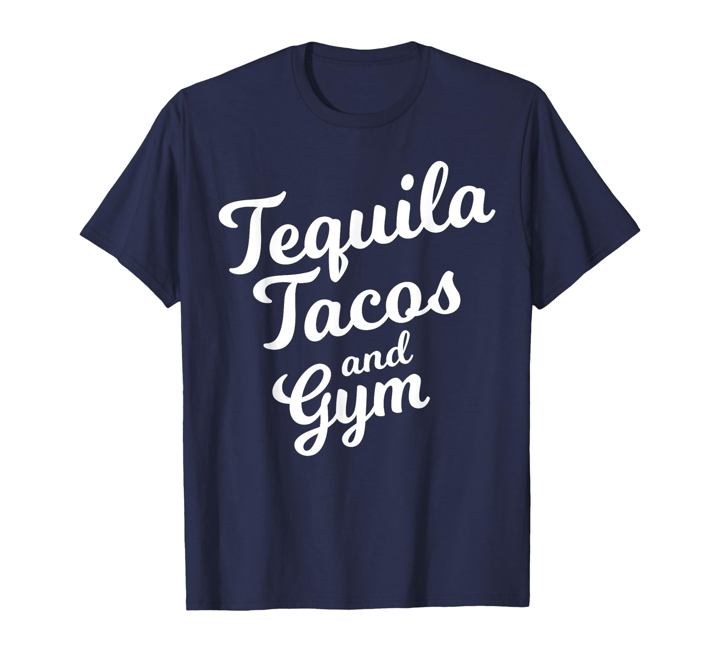 Tequila Tacos And Gym Funny Drinking Workout Food Lover Gift T-Shirt