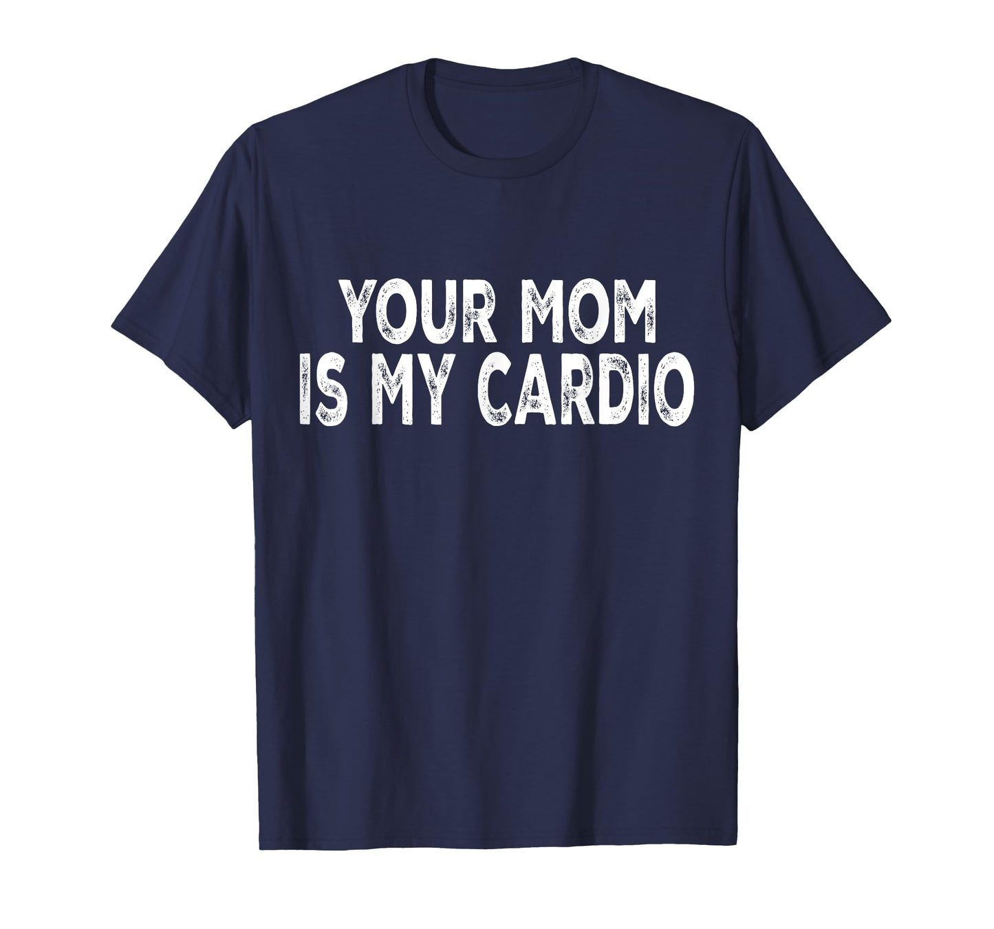 Your Mom Is My Cardio T-Shirt