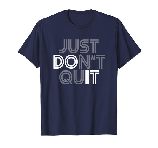 Just Don't Quit - Do It Motivational Statement T-Shirt