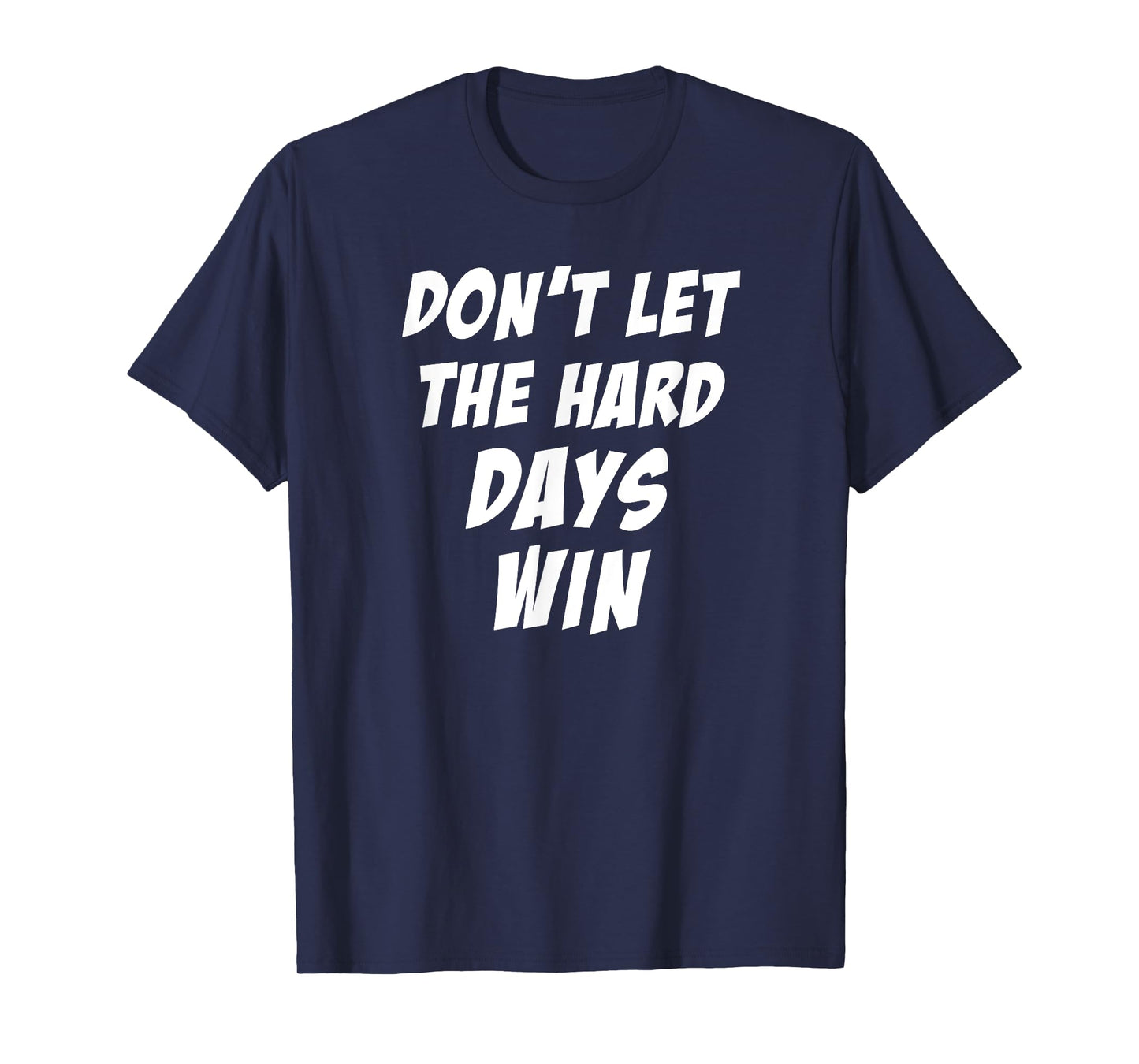 Don't Let The Hard Days Win Motivational Gym Workout Athlete T-Shirt
