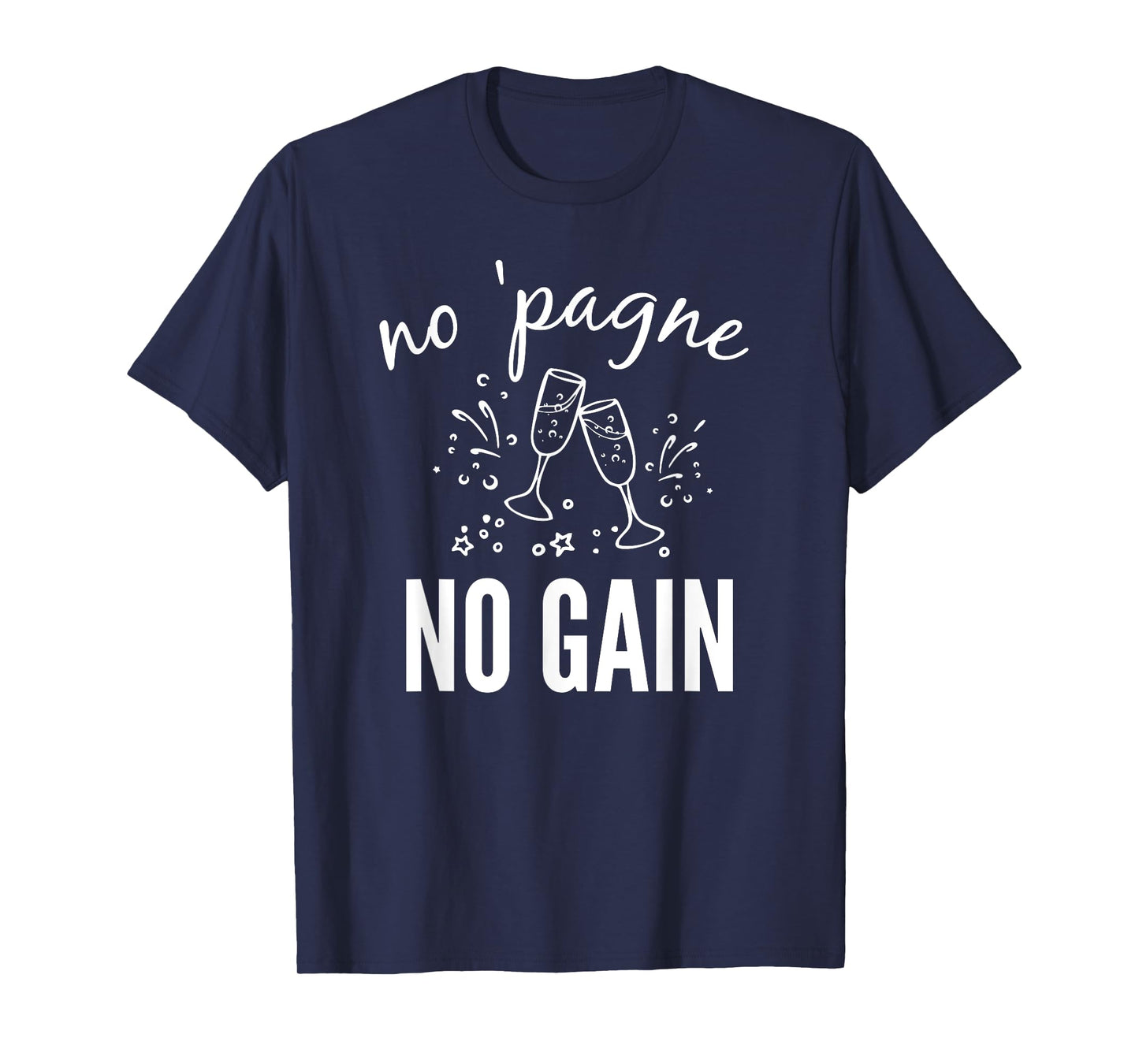 No 'pagne no Gain T-Shirt - Funny Champagne T-Shirt Gift T-Shirt