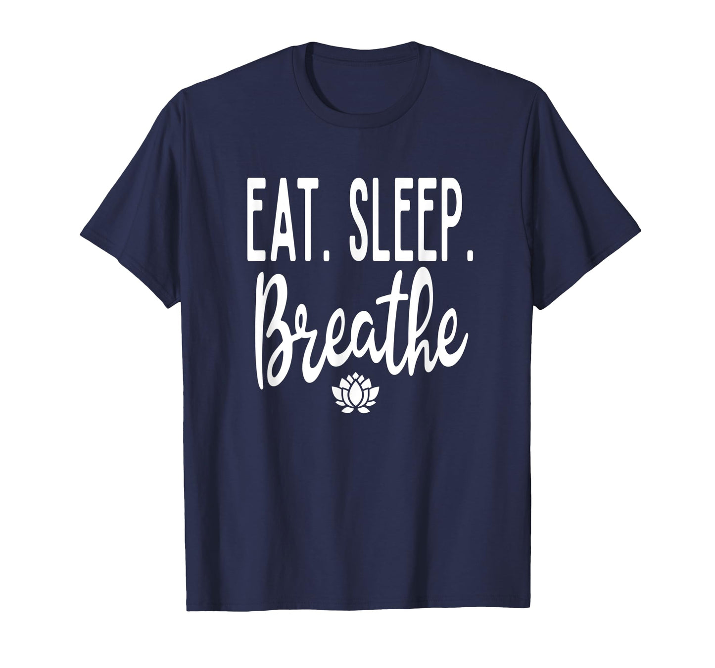 Eat Sleep Breathe Lotus Flower Zen Meditate Meditation Cute T-Shirt
