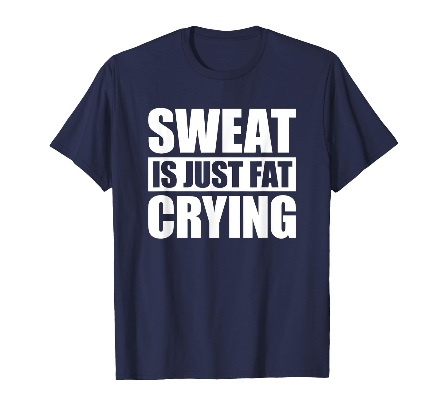 Sweat Is Just Fat Crying TShirt Sweat Is Fat Crying T-Shirt