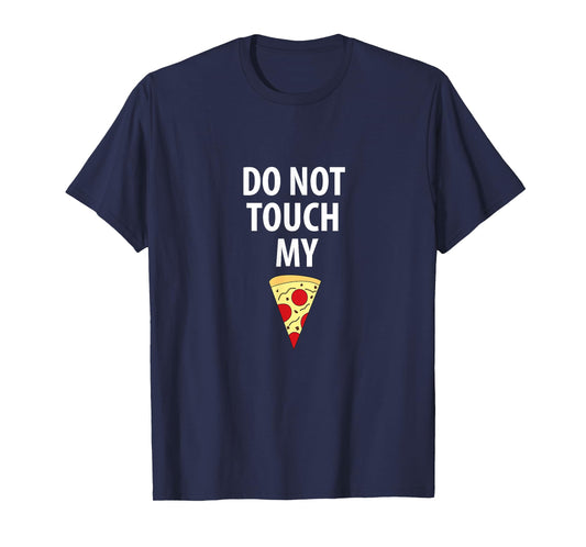Do Not Touch My Pizza Slice Tshirt Tee