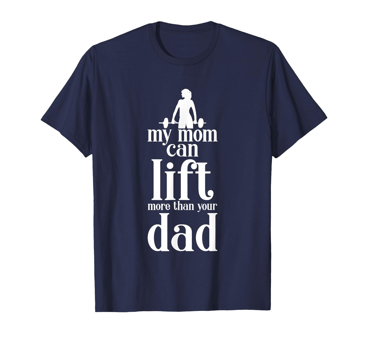My Mom Can Lift More Than Your Dad Strong Mother T-Shirt