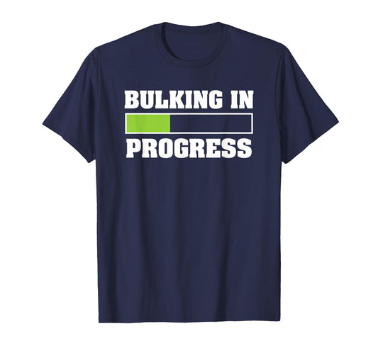 Bulking In Progress Funny Weightlifting Bodybuilding T-Shirt