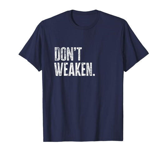 Don't Weaken | Gym, Weight Lifting, Body Building Motivation T-Shirt