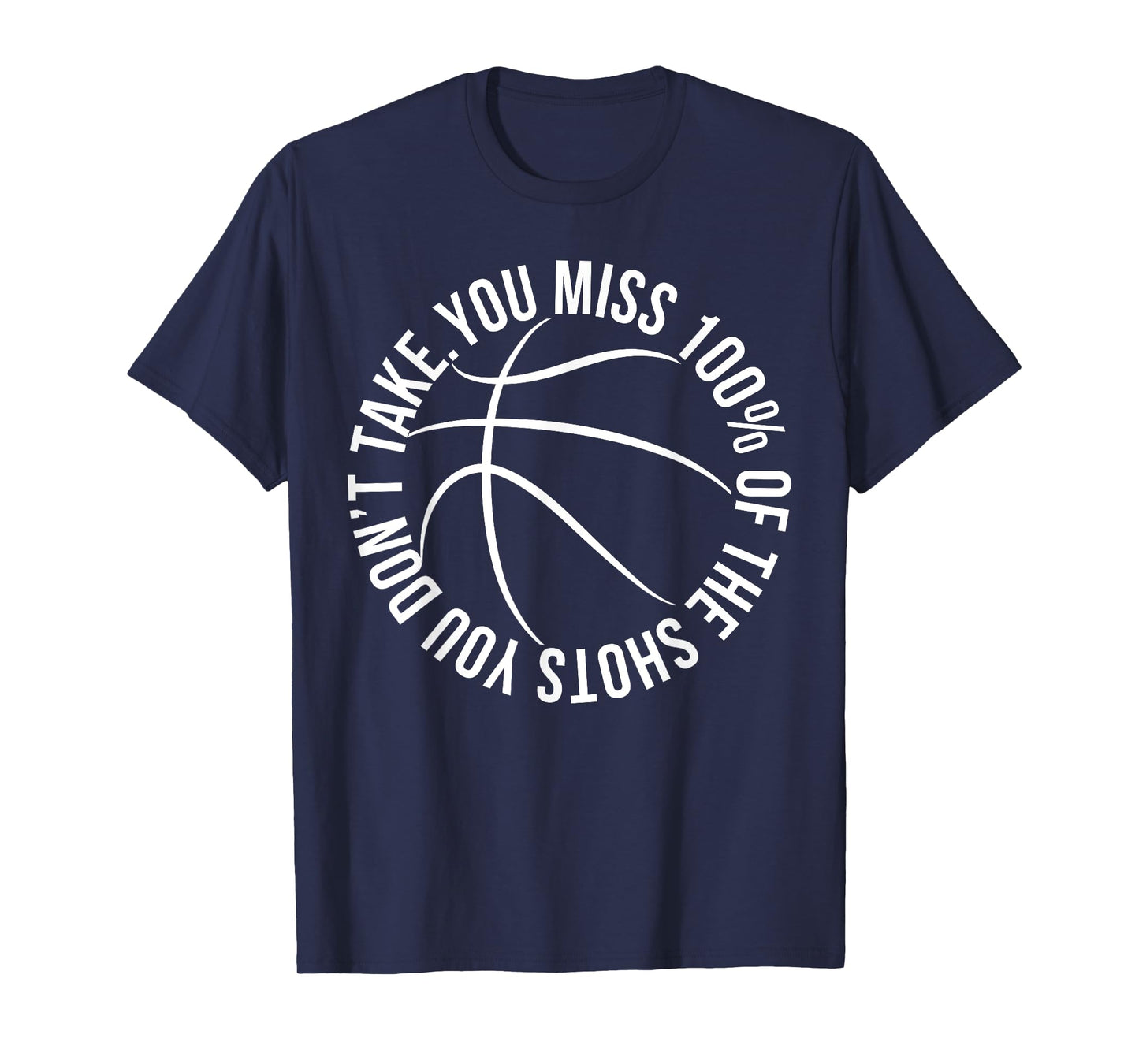 You Miss 100% of Shots You Dont Take Basketball hoops shirt T-Shirt