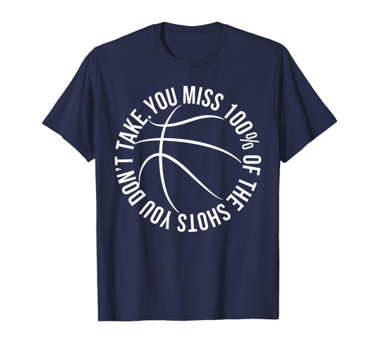 You Miss 100% of Shots You Dont Take Basketball hoops shirt T-Shirt