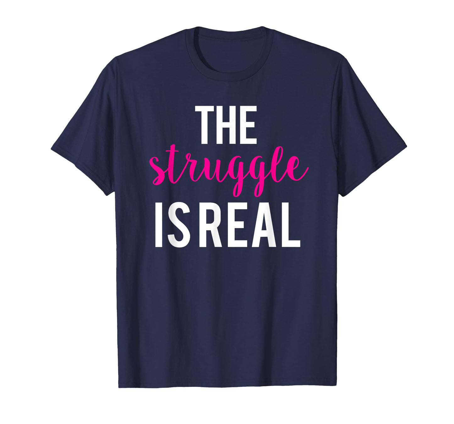 The Struggle Is Real Cute Funny Workout T-Shirt T-Shirt