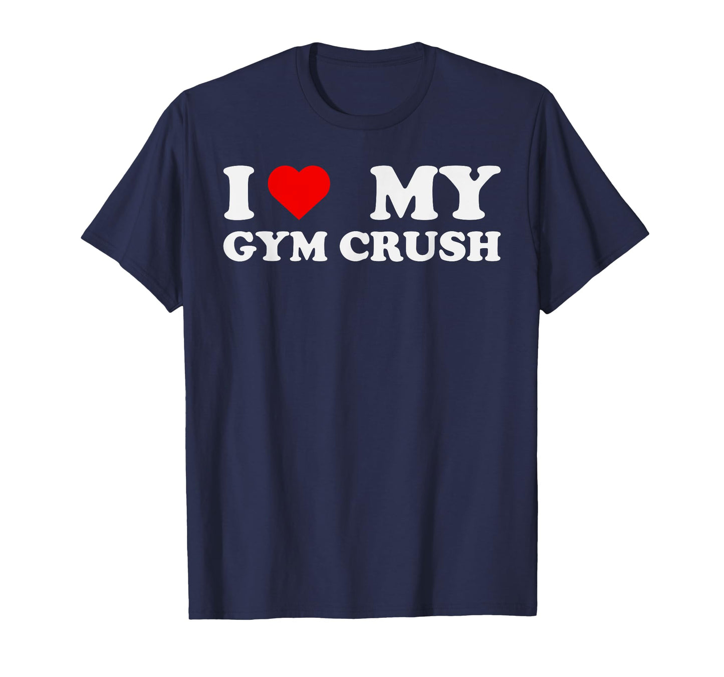 I Love Heart My Gym Crush - Funny Gym Rat Adults Humor Jokes T-Shirt