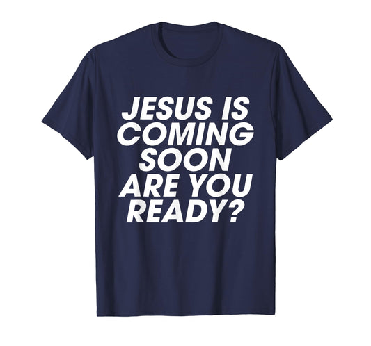 Jesus is Coming Soon Are You Ready? Christian Inspiring T-Shirt