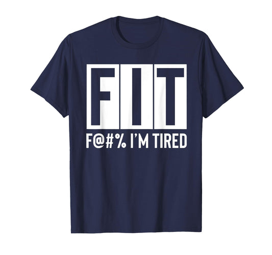 FIT Fuck I'm Tired Workout Motivation T-Shirt