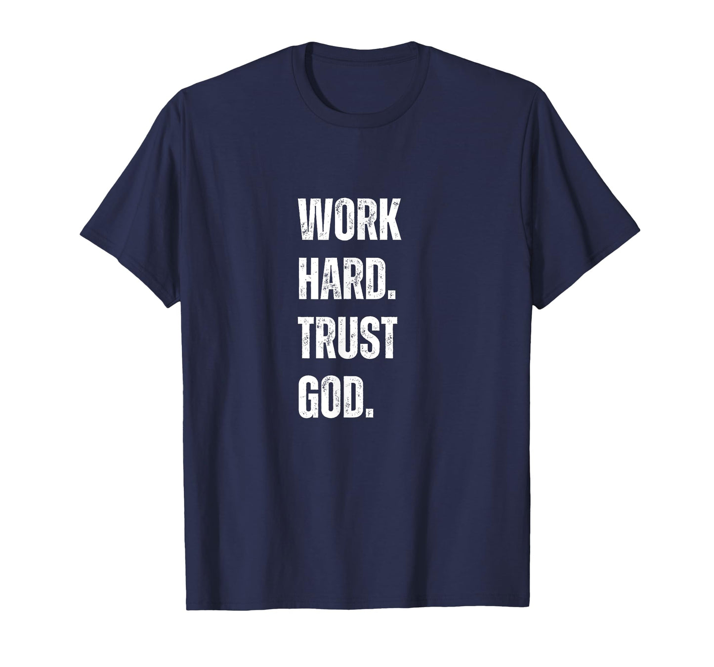 Work Hard Trust God Christian Faith Life T-Shirt