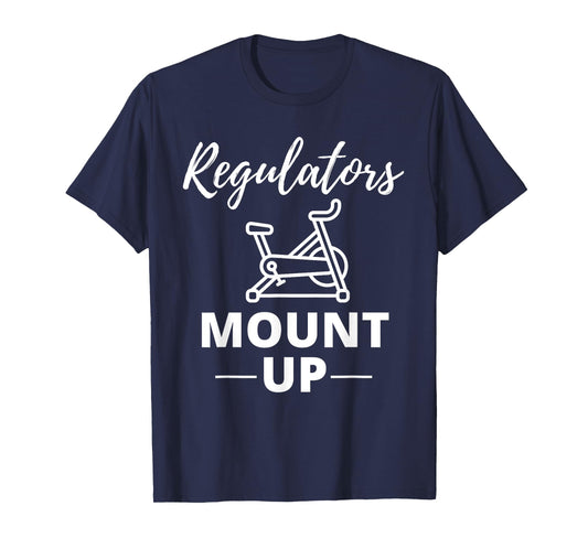 Regulators Mount Up Spin Class Funny Spinning Workout Gym T-Shirt