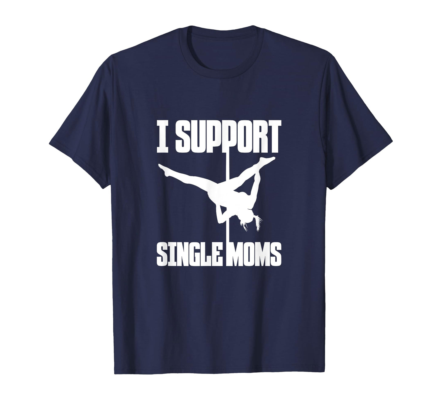 I Support Single Moms Pole Dance Pole Dancing Dancer T-Shirt