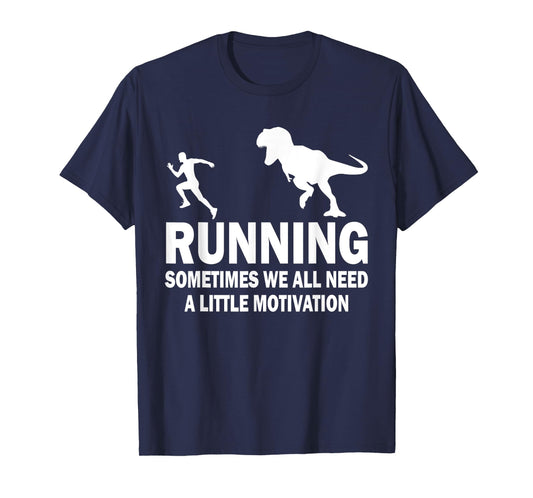Running Sometimes We All Need A Little Motivation Dinosaur T-Shirt