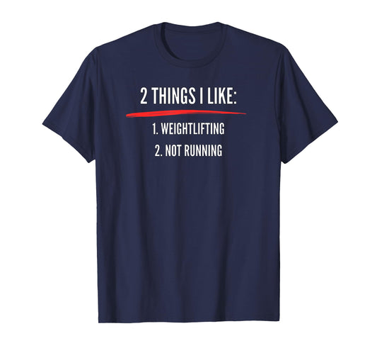 2 Things I Like Weight Lifting Not Running | Funny Gym T-Shirt
