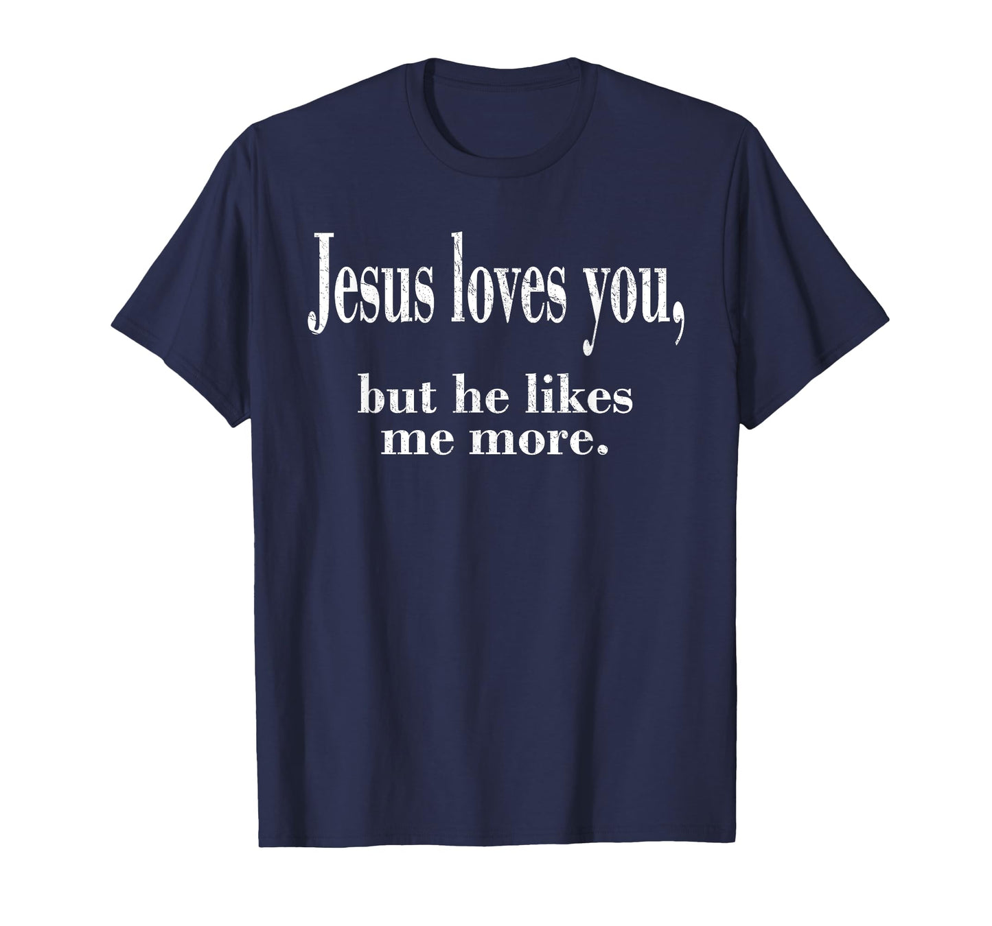 Jesus Loves You, But He Likes Me More Shirt, Jesus Loves You T-Shirt