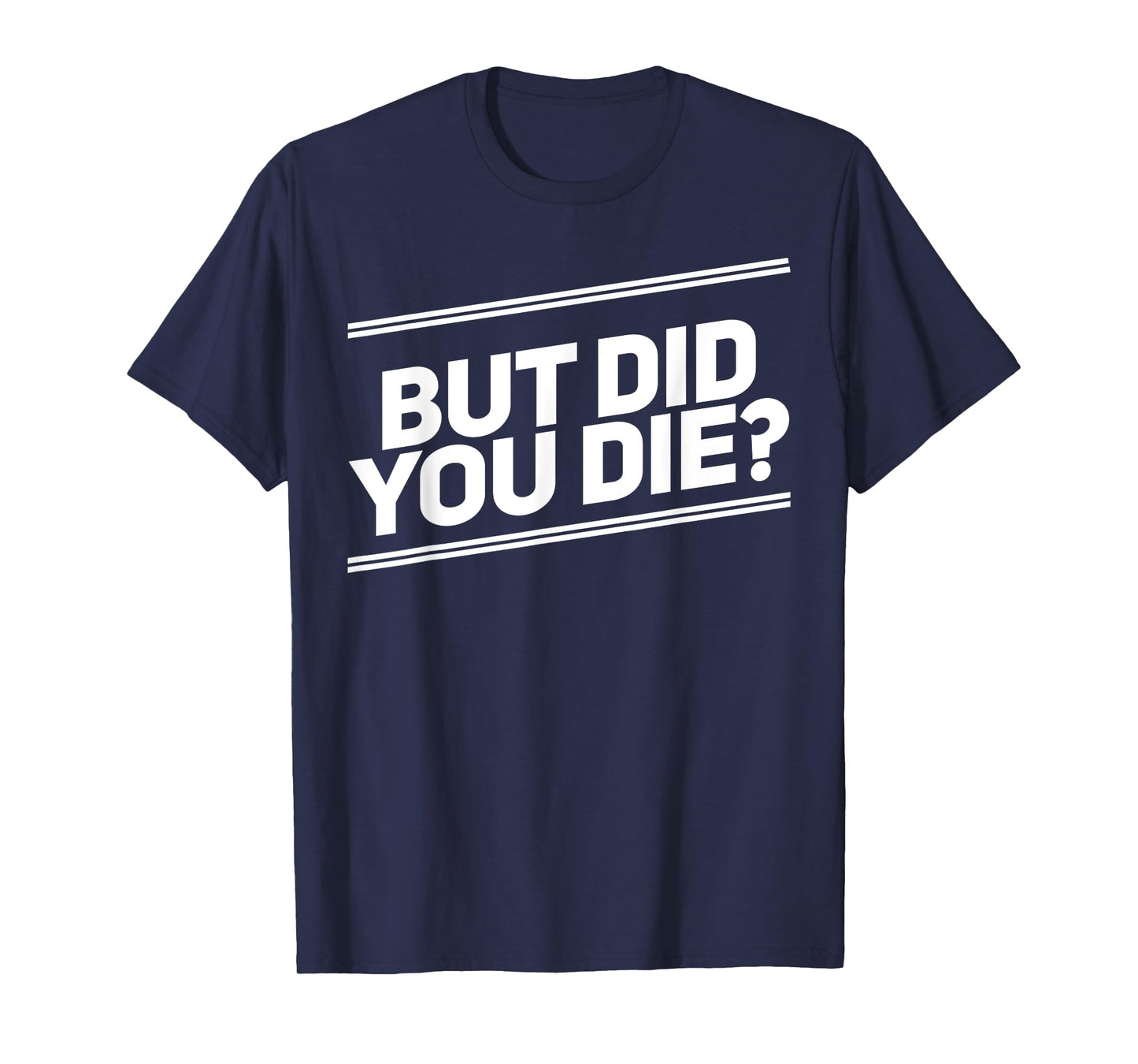 But Did You Die Shirt Funny Workout Fitness Gym T-Shirt