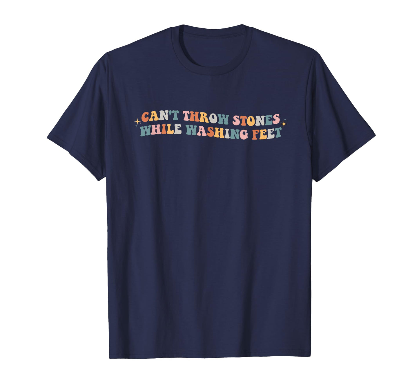 Can't Throw Stones While Washing Feet Christian Faith Groovy T-Shirt