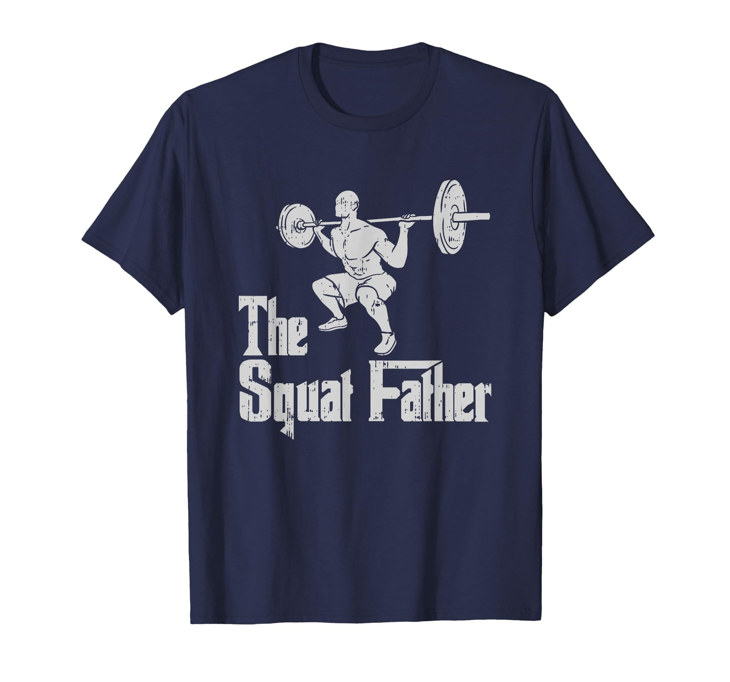 The Squat Father Funny Dad Workout Weights Gym Fathers Day T-Shirt