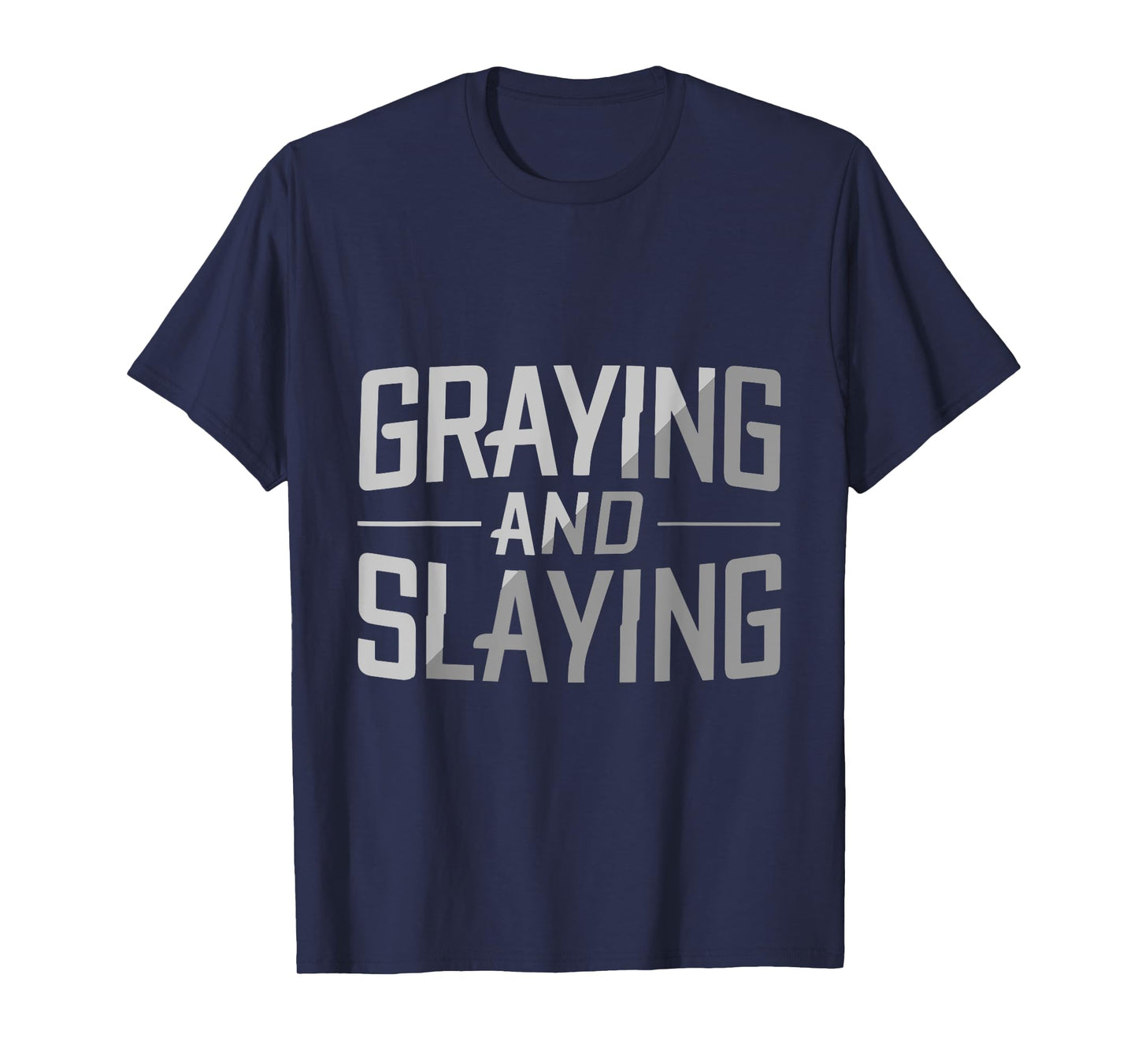 Greyin And Slayin Funny Graying And Slaying Workout & Gym T-Shirt